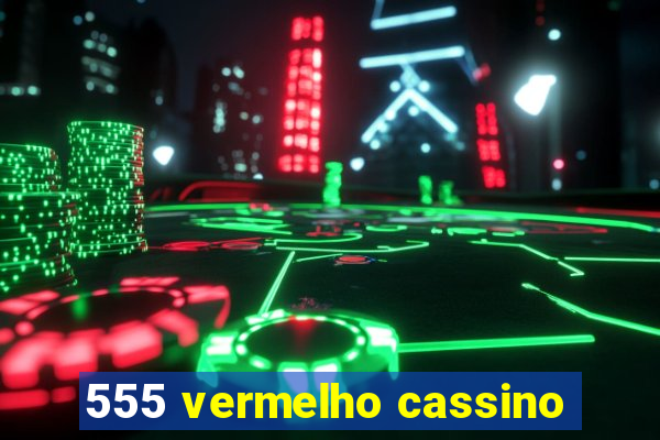 555 vermelho cassino